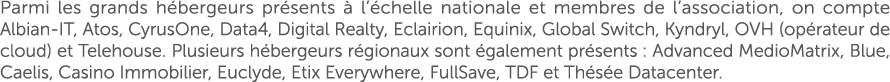 Parmi les grands h bergeurs pr sents  l’ chelle nationale et membres de l’association, on compte Albian IT, Atos, Cy...