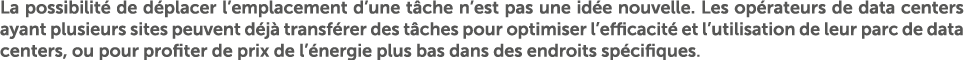 La possibilit de d placer l’emplacement d’une t che n’est pas une id e nouvelle. Les op rateurs de data centers ayan...