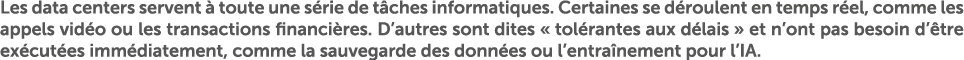 Les data centers servent  toute une s rie de t ches informatiques. Certaines se d roulent en temps r el, comme les a...