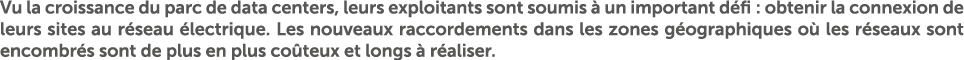 Vu la croissance du parc de data centers, leurs exploitants sont soumis  un important d fi : obtenir la connexion de...