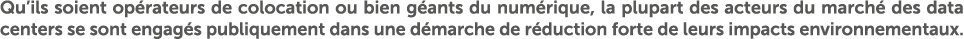 Qu’ils soient op rateurs de colocation ou bien g ants du num rique, la plupart des acteurs du march des data centers...