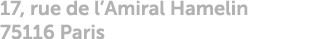 17, rue de l’Amiral Hamelin 75116 Paris