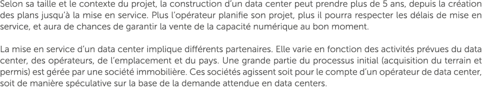 Selon sa taille et le contexte du projet, la construction d’un data center peut prendre plus de 5 ans, depuis la cr a...