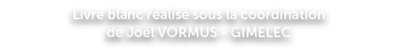 Livre blanc r alis sous la coordination de Jo l VORMUS GIMELEC