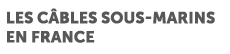 Les c bles sous marins en France