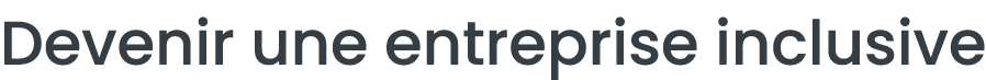 Devenir une entreprise inclusive