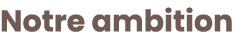 Notre ambition
