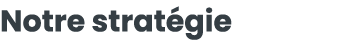 Notre strat gie