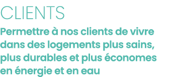 Clients Permettre   nos clients de vivre dans des logements plus sains, plus durables et plus  conomes en  nergie et    