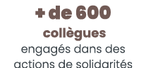 + de 600 coll gues engag s dans des actions de solidarit s