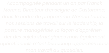 Accompagn e pendant un an par Franck Moreno, Directeur d enseigne de Castorama, dans le cadre du programme Women Lead   