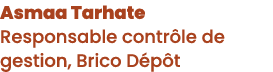 Asmaa Tarhate Responsable contr le de gestion, Brico D p t