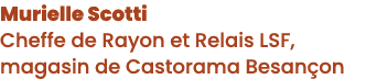 Murielle Scotti Cheffe de Rayon et Relais LSF, magasin de Castorama Besan on 