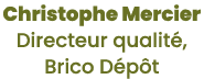 Christophe Mercier Directeur qualit , Brico D p t