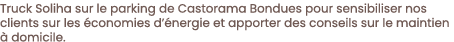 Truck Soliha sur le parking de Castorama Bondues pour sensibiliser nos clients sur les  conomies d  nergie et apporte   